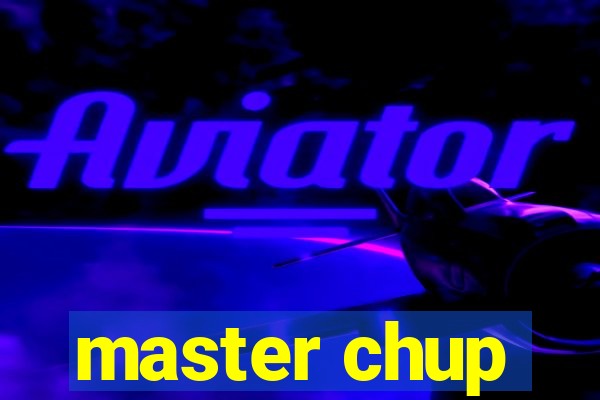 master chup